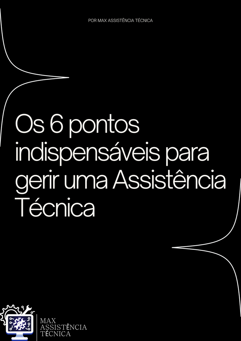OS 6 PONTOS INDISPENSÁVEIS PARA GERIR UMA ASSISTÊNCIA TÉCNICA